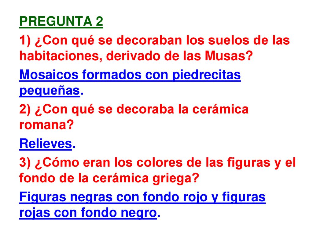 Pregunta 2 1) ¿Con qué se decoraban los suelos de las habitaciones, derivado de las Musas Mosaicos formados con piedrecitas pequeñas.