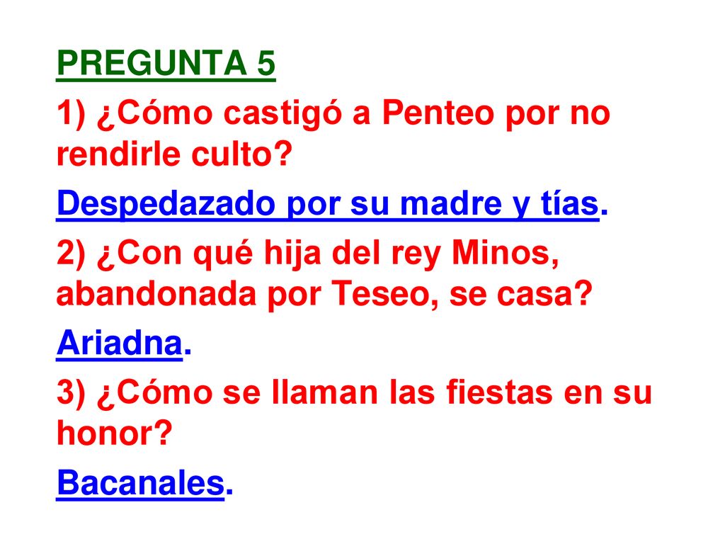 Pregunta 5 1) ¿Cómo castigó a Penteo por no rendirle culto Despedazado por su madre y tías.