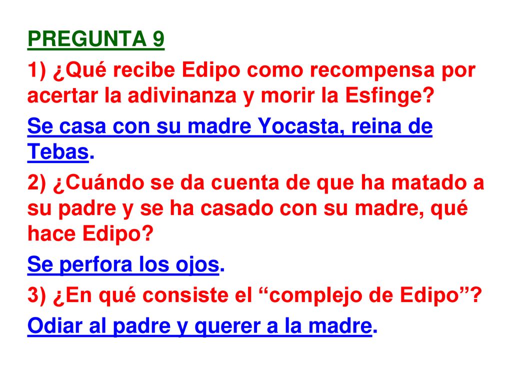 Pregunta 9 1) ¿Qué recibe Edipo como recompensa por acertar la adivinanza y morir la Esfinge Se casa con su madre Yocasta, reina de Tebas.