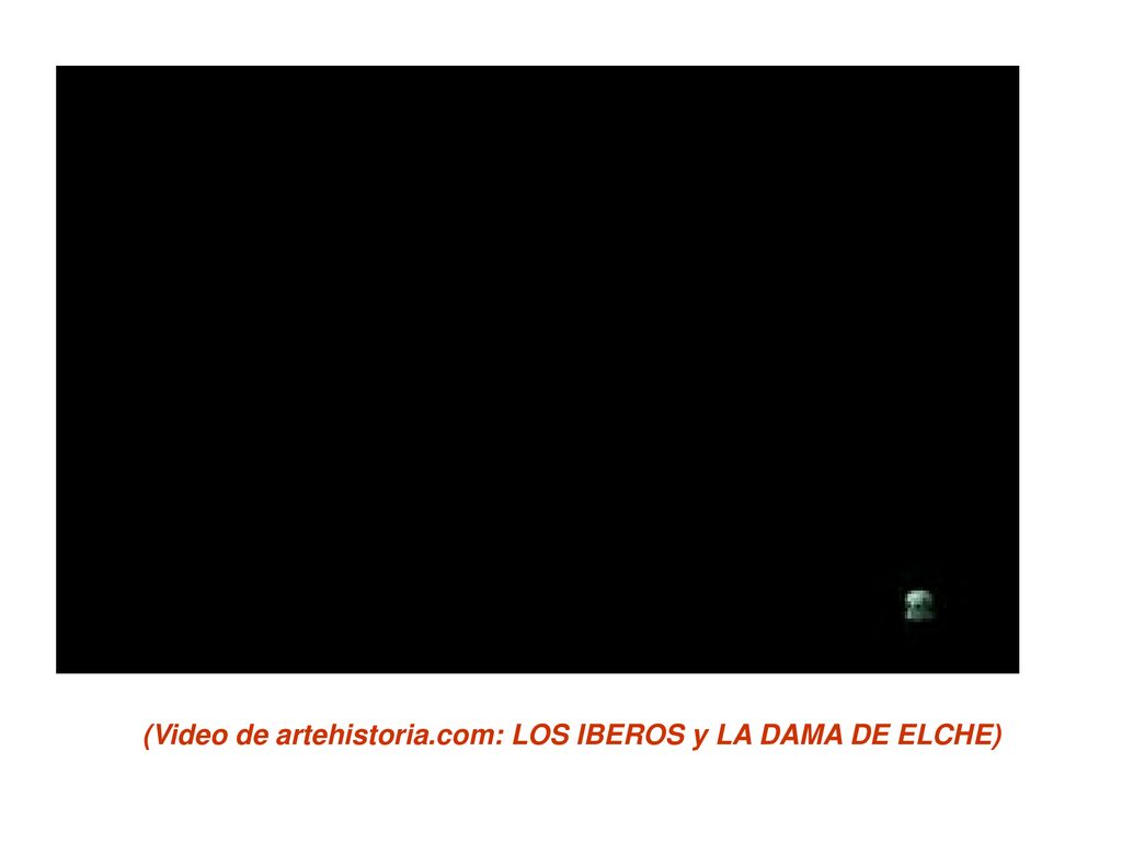 (Video de artehistoria.com: LOS IBEROS y LA DAMA DE ELCHE)