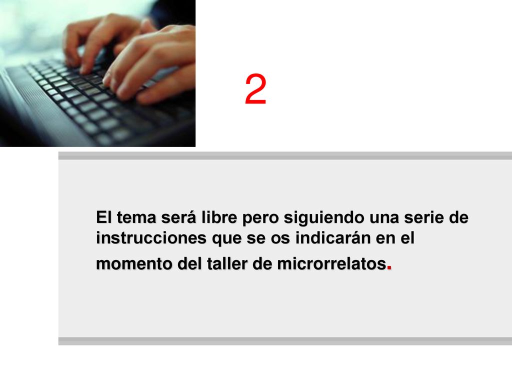 2 El tema será libre pero siguiendo una serie de instrucciones que se os indicarán en el momento del taller de microrrelatos.