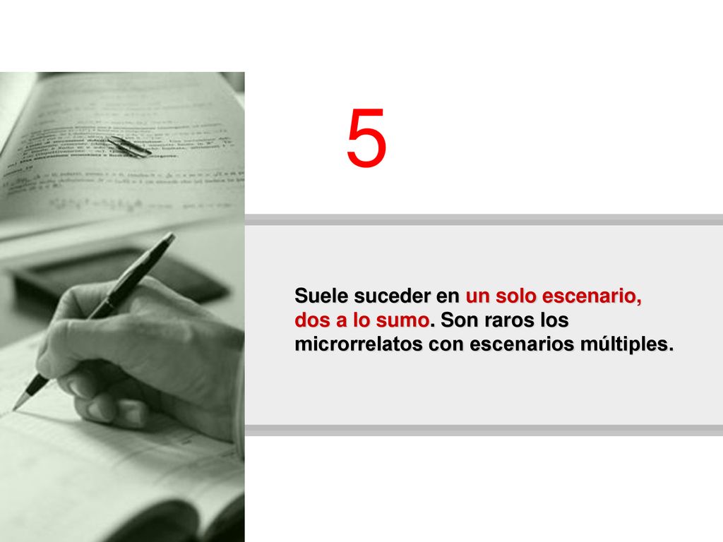 5 Suele suceder en un solo escenario, dos a lo sumo.