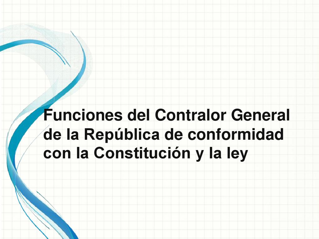 Funciones del Contralor General de la República de conformidad con la Constitución y la ley
