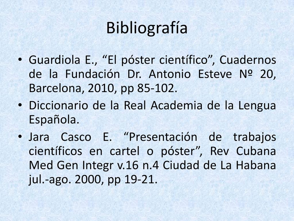Bibliografía Guardiola E., El póster científico , Cuadernos de la Fundación Dr. Antonio Esteve Nº 20, Barcelona, 2010, pp