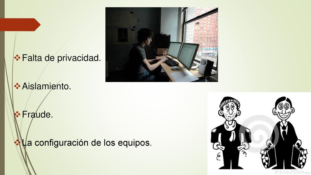Falta de privacidad. Aislamiento. Fraude. La configuración de los equipos.