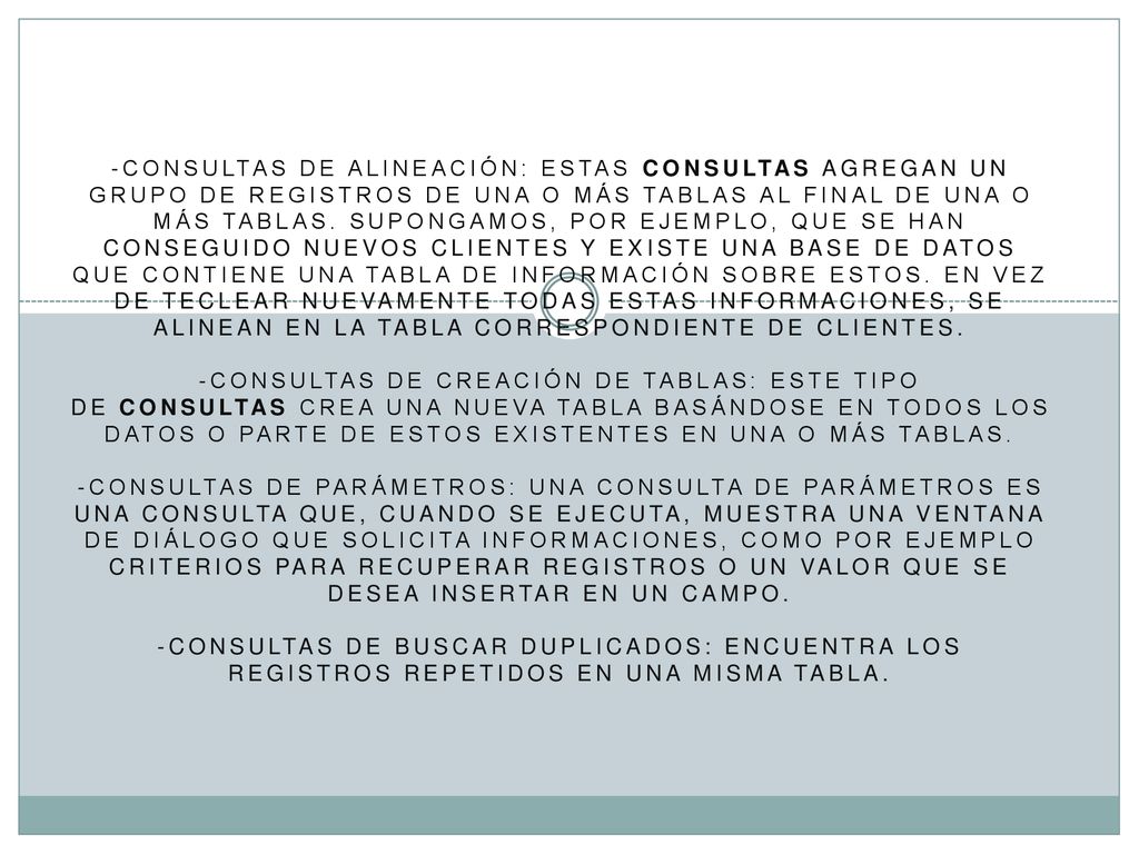 -Consultas de alineación: estas consultas agregan un grupo de registros de una o más tablas al final de una o más tablas.