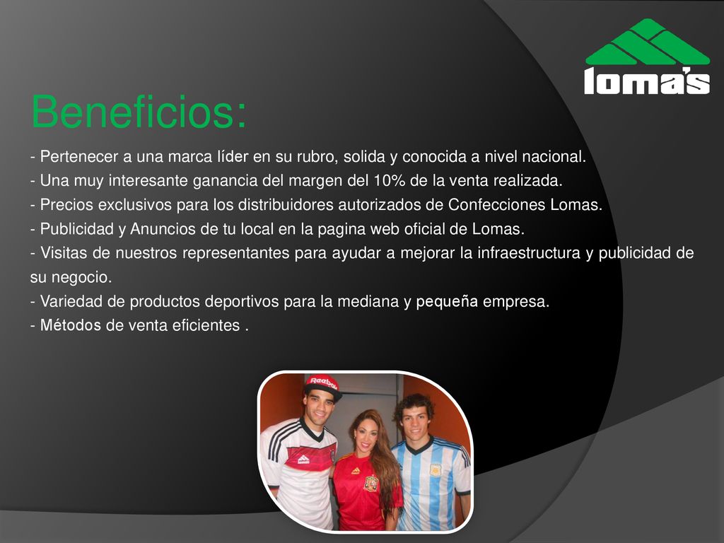 Beneficios: Pertenecer a una marca líder en su rubro, solida y conocida a nivel nacional.