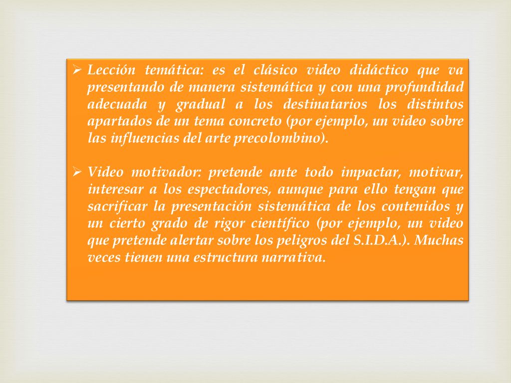 Lección temática: es el clásico video didáctico que va presentando de manera sistemática y con una profundidad adecuada y gradual a los destinatarios los distintos apartados de un tema concreto (por ejemplo, un video sobre las influencias del arte precolombino).