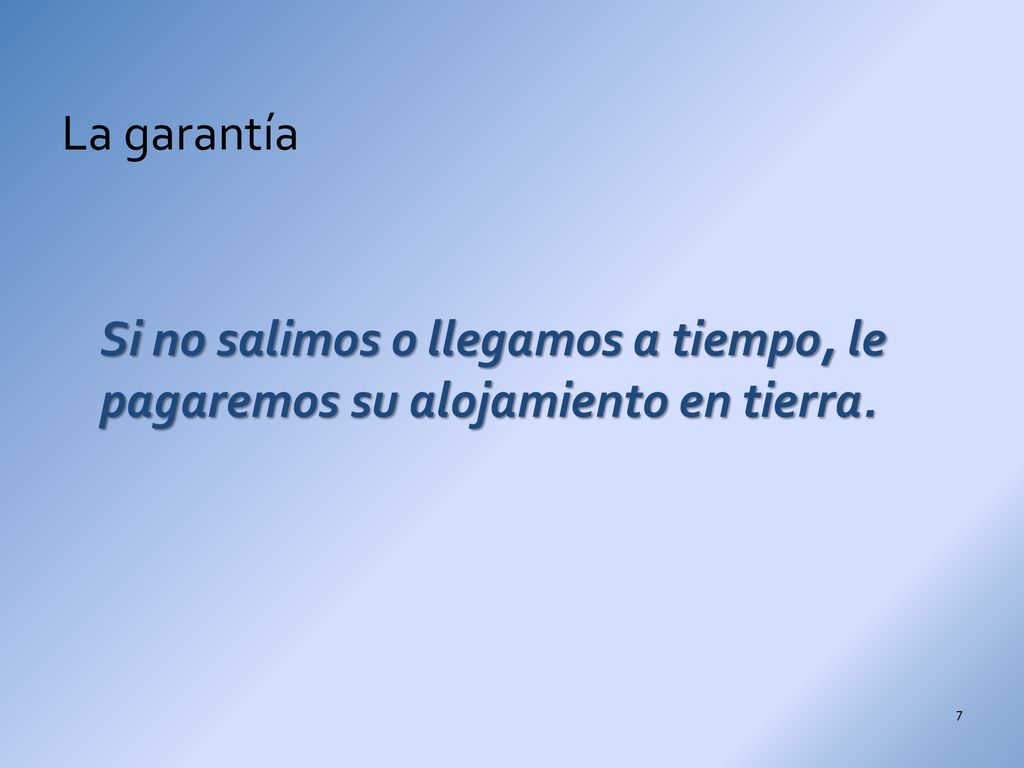 La garantía Si no salimos o llegamos a tiempo, le pagaremos su alojamiento en tierra.