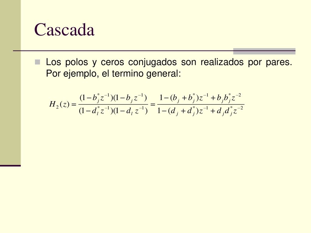 Cascada Los polos y ceros conjugados son realizados por pares. Por ejemplo, el termino general: