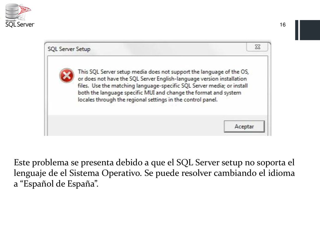 Este problema se presenta debido a que el SQL Server setup no soporta el lenguaje de el Sistema Operativo.