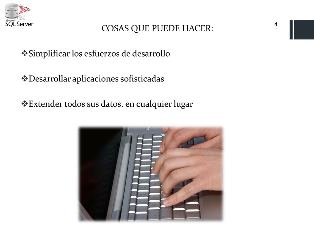 COSAS QUE PUEDE HACER: Simplificar los esfuerzos de desarrollo. Desarrollar aplicaciones sofisticadas.