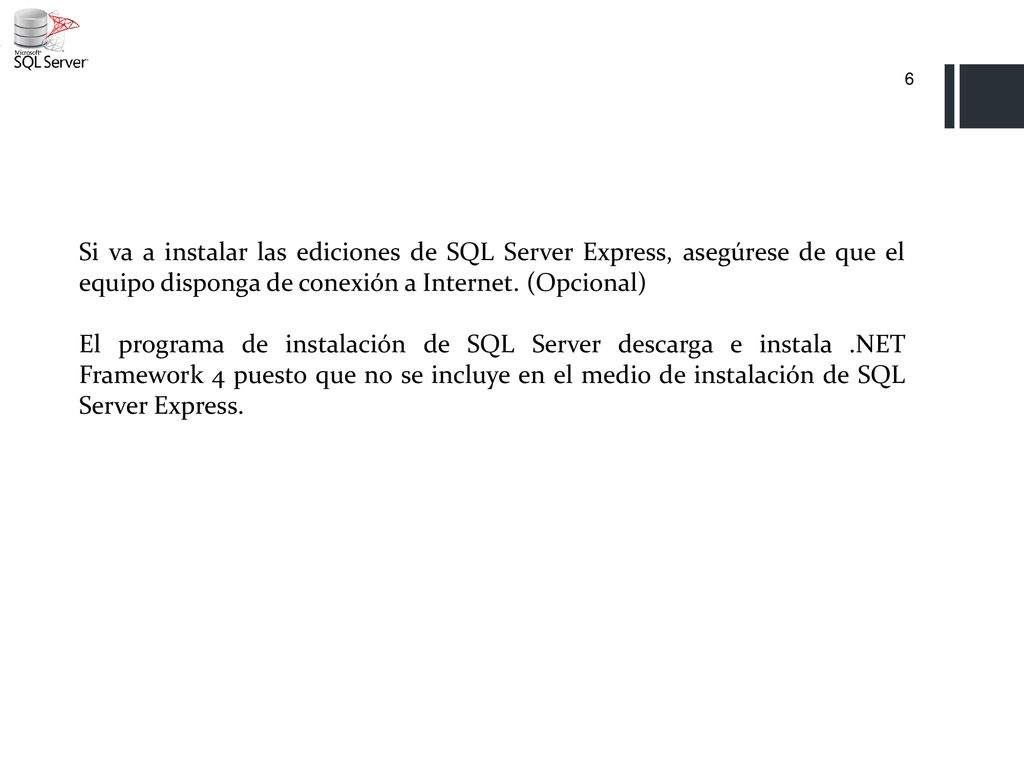 Si va a instalar las ediciones de SQL Server Express, asegúrese de que el equipo disponga de conexión a Internet. (Opcional)