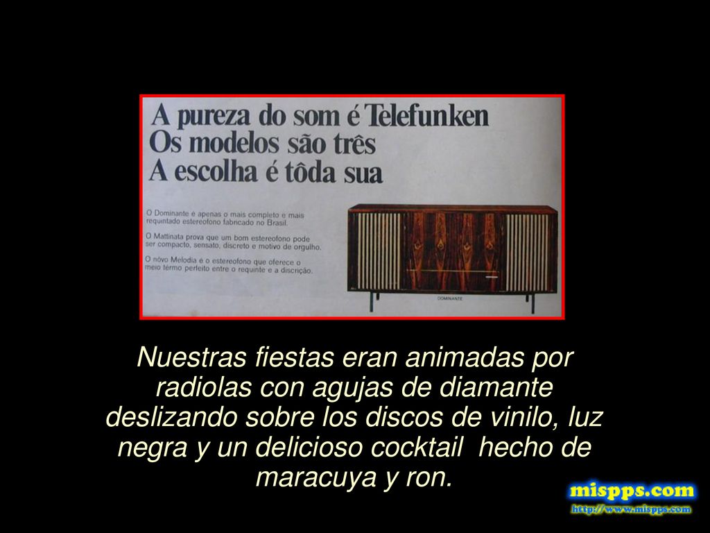 Nuestras fiestas eran animadas por radiolas con agujas de diamante deslizando sobre los discos de vinilo, luz negra y un delicioso cocktail hecho de maracuya y ron.