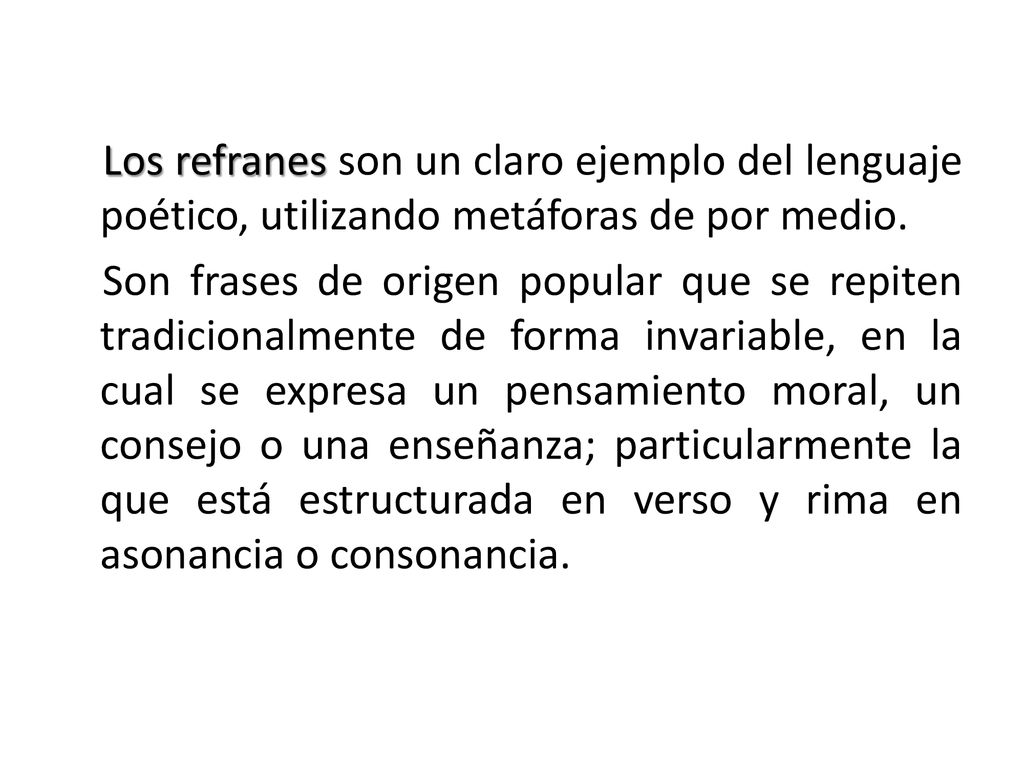 Los refranes son un claro ejemplo del lenguaje poético, utilizando metáforas de por medio.