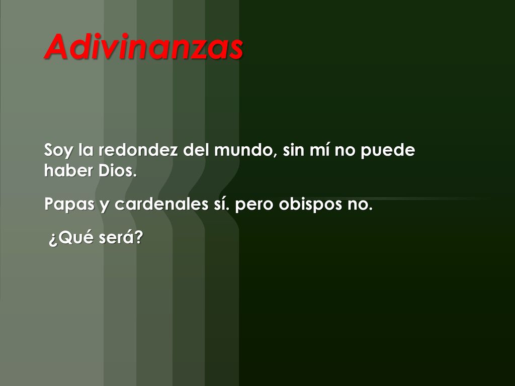 Adivinanzas Soy la redondez del mundo, sin mí no puede haber Dios.