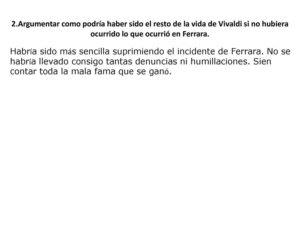 2.Argumentar como podría haber sido el resto de la vida de Vivaldi si no hubiera ocurrido lo que ocurrió en Ferrara.