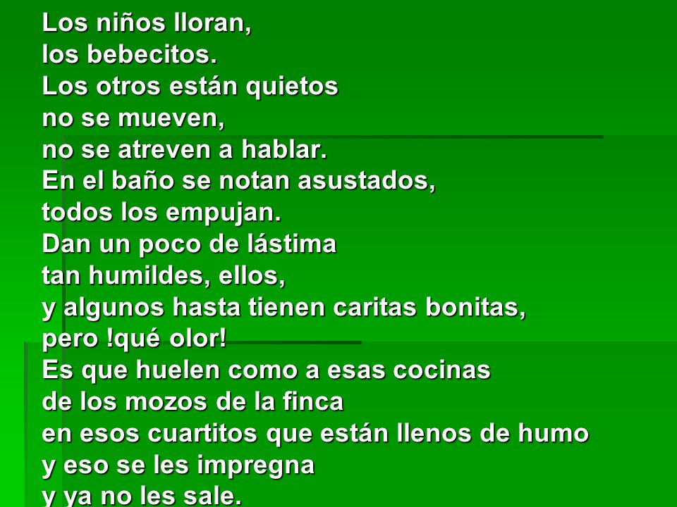 Los niños lloran, los bebecitos. Los otros están quietos. no se mueven, no se atreven a hablar. En el baño se notan asustados,