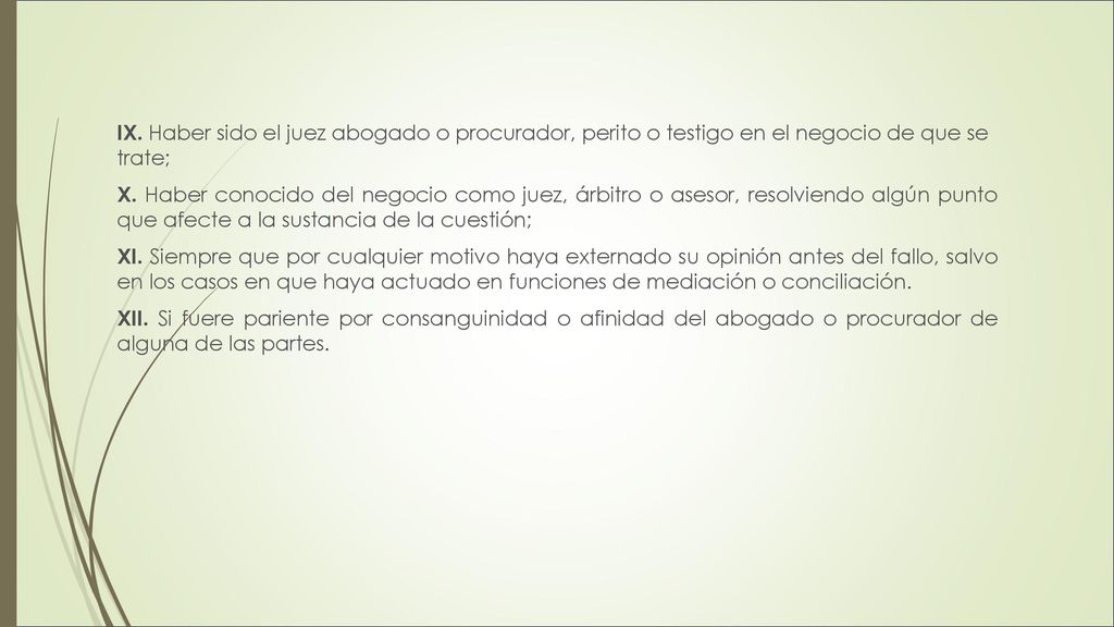 IX. Haber sido el juez abogado o procurador, perito o testigo en el negocio de que se trate; X.