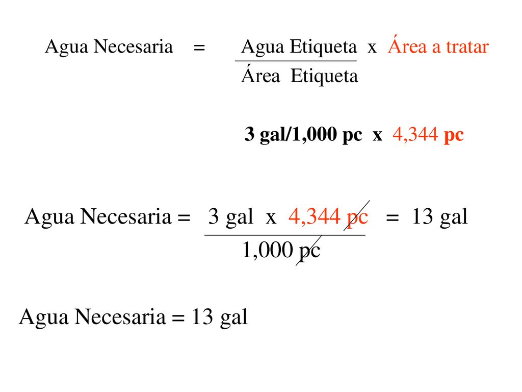 Agua Necesaria = 3 gal x 4,344 pc = 13 gal 1,000 pc