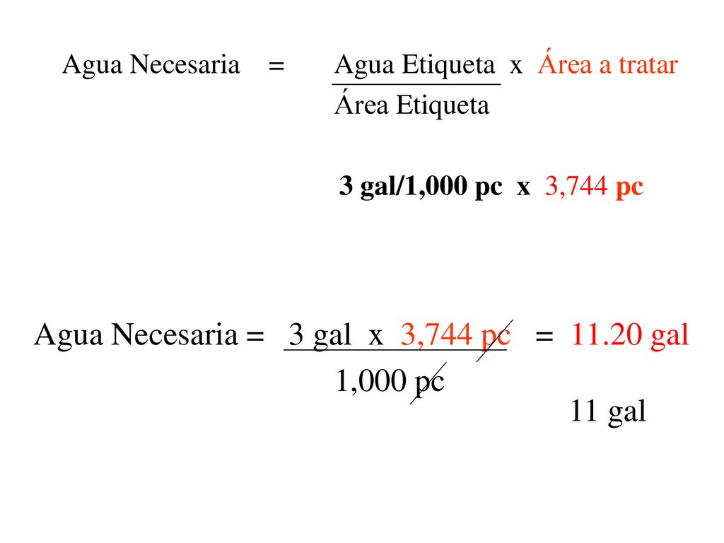 Agua Necesaria = 3 gal x 3,744 pc = gal 1,000 pc