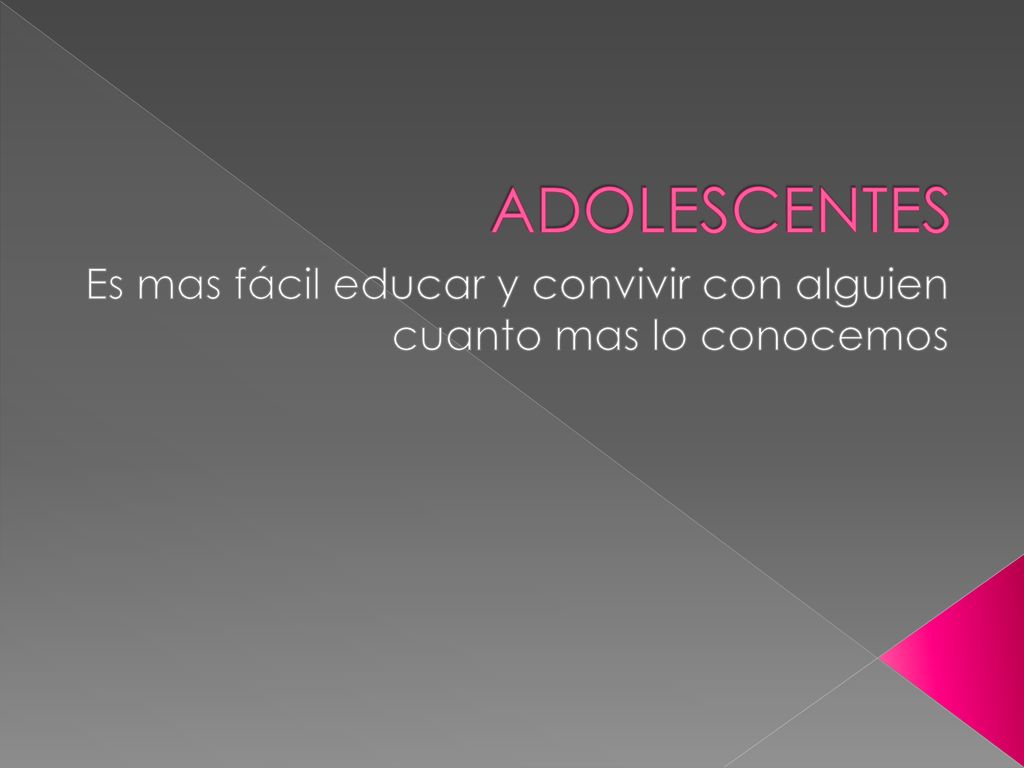 Es mas fácil educar y convivir con alguien cuanto mas lo conocemos