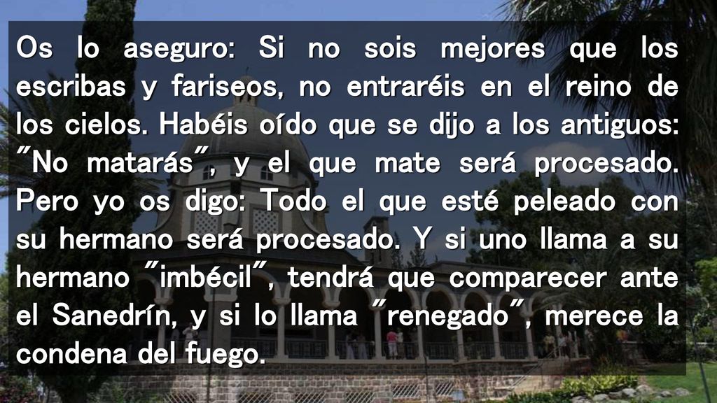 Os lo aseguro: Si no sois mejores que los escribas y fariseos, no entraréis en el reino de los cielos.
