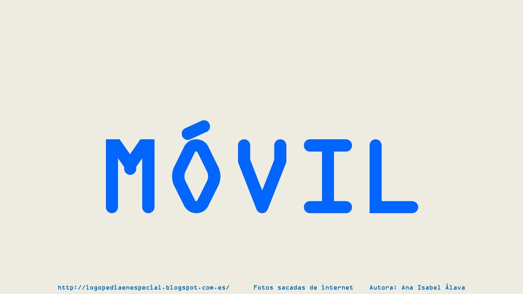 MÓVIL   Fotos sacadas de internet Autora: Ana Isabel Álava.