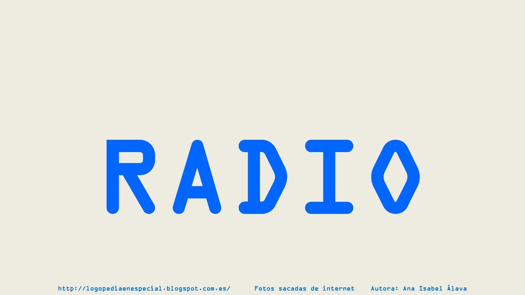 RADIO   Fotos sacadas de internet Autora: Ana Isabel Álava.