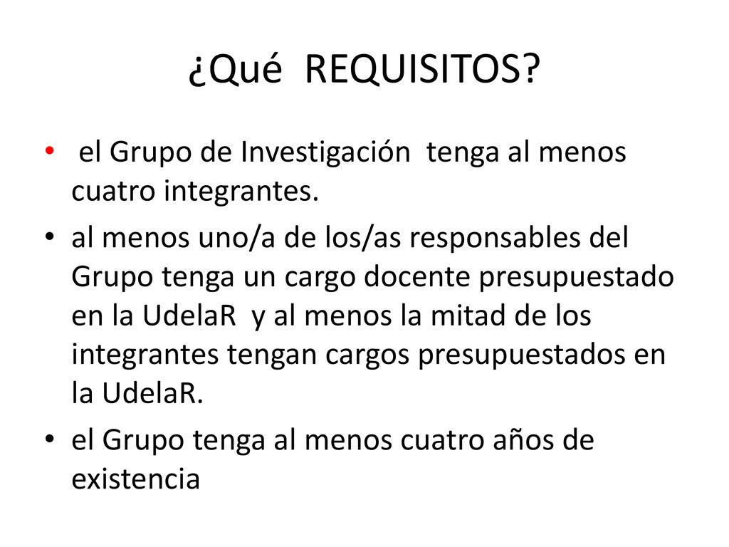 ¿Qué REQUISITOS el Grupo de Investigación tenga al menos cuatro integrantes.