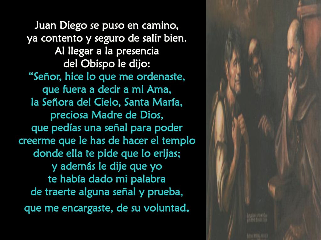 Juan Diego se puso en camino, ya contento y seguro de salir bien.