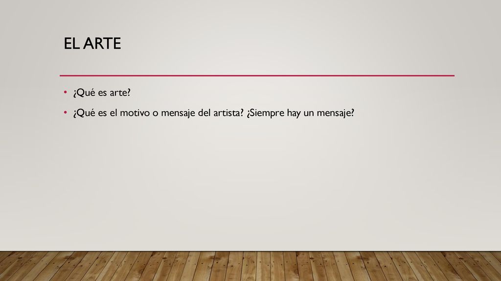 El Arte ¿Qué es arte ¿Qué es el motivo o mensaje del artista ¿Siempre hay un mensaje