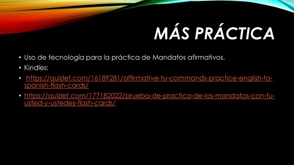 MÁs prÁctica Uso de tecnología para la práctica de Mandatos afirmativos. Kindles: