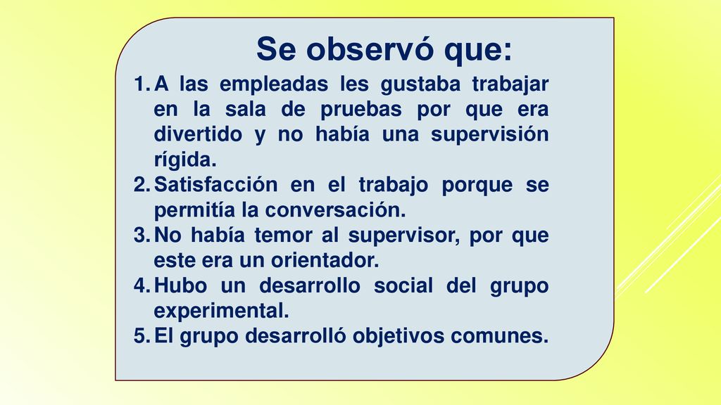 Se observó que: A las empleadas les gustaba trabajar en la sala de pruebas por que era divertido y no había una supervisión rígida.