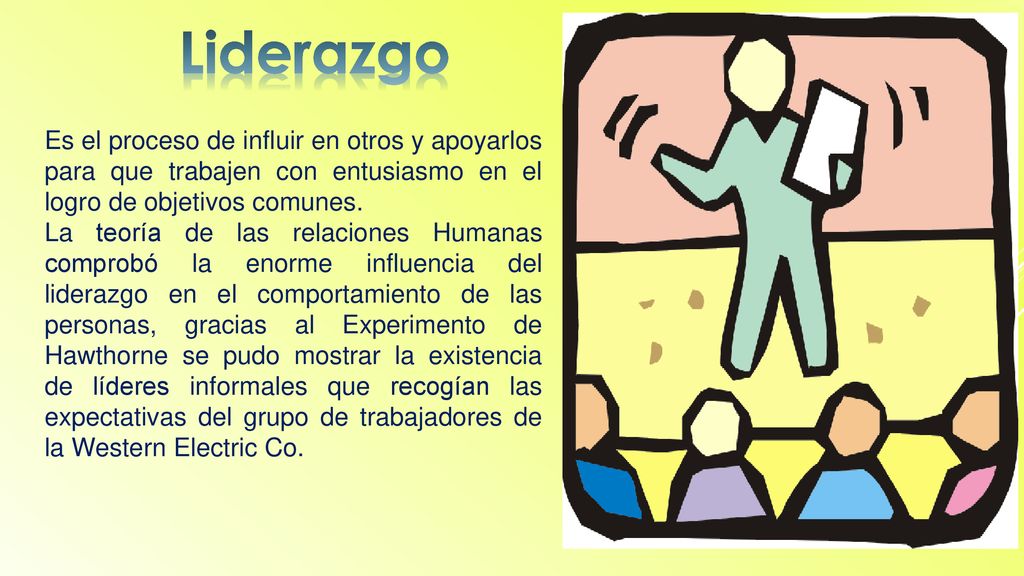 Liderazgo Es el proceso de influir en otros y apoyarlos para que trabajen con entusiasmo en el logro de objetivos comunes.
