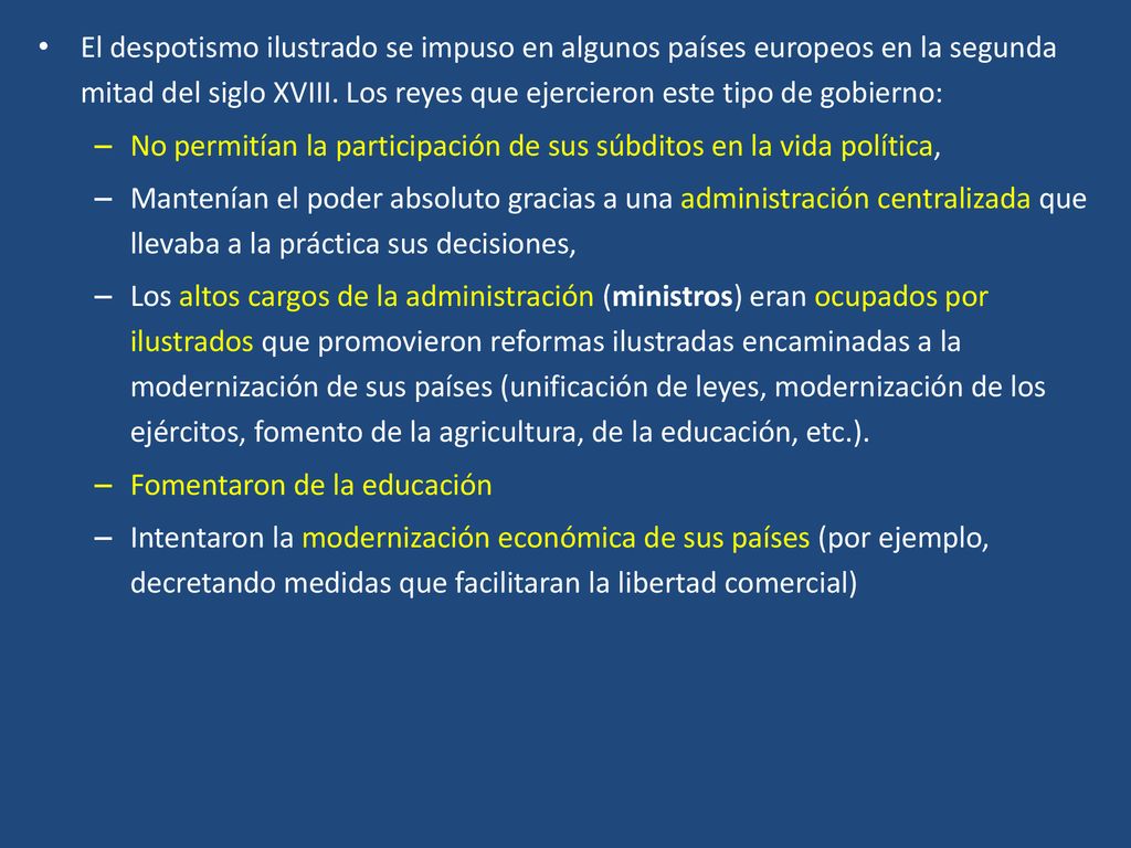 El despotismo ilustrado se impuso en algunos países europeos en la segunda mitad del siglo XVIII. Los reyes que ejercieron este tipo de gobierno: