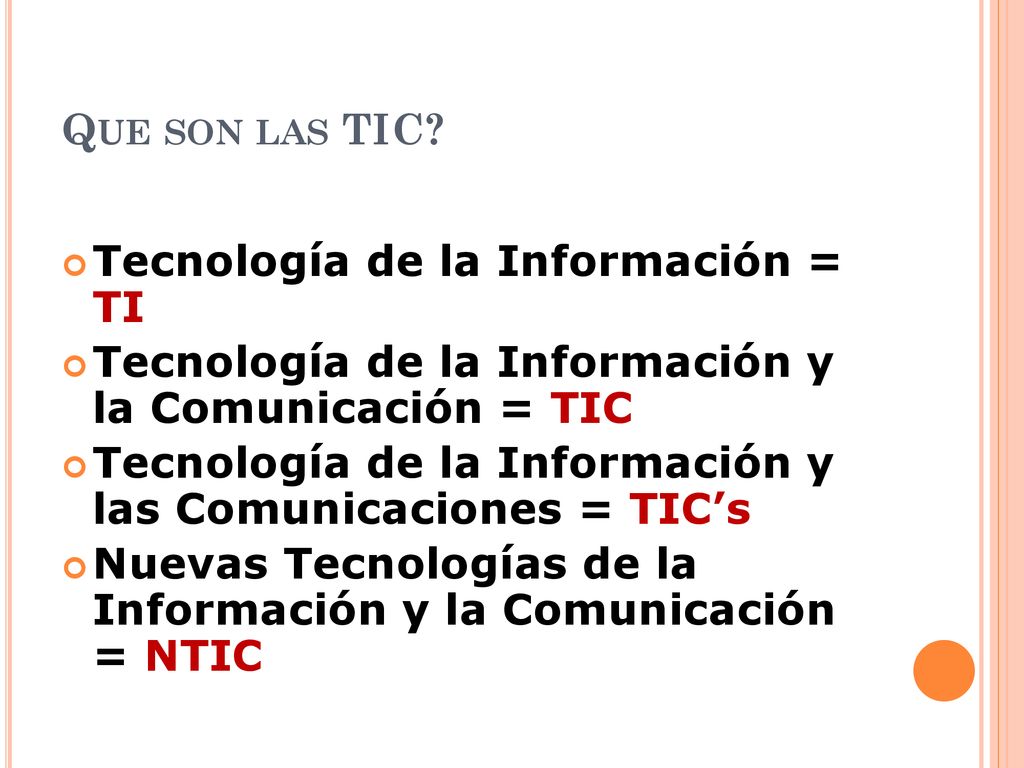 Que son las TIC Tecnología de la Información = TI. Tecnología de la Información y la Comunicación = TIC.