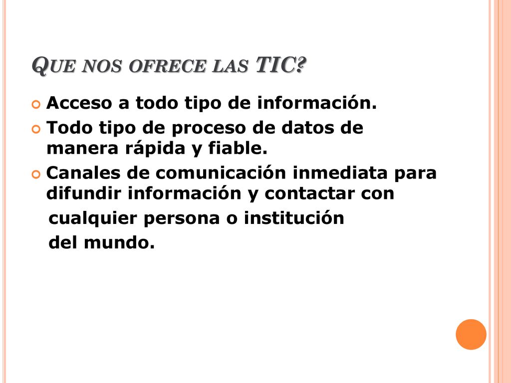 Que nos ofrece las TIC Acceso a todo tipo de información.