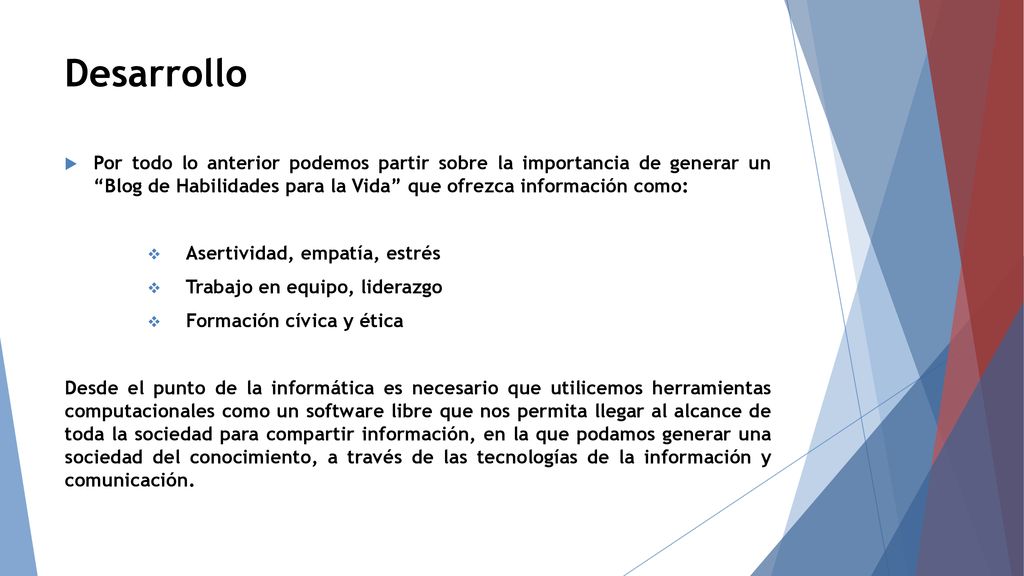Desarrollo Por todo lo anterior podemos partir sobre la importancia de generar un Blog de Habilidades para la Vida que ofrezca información como: