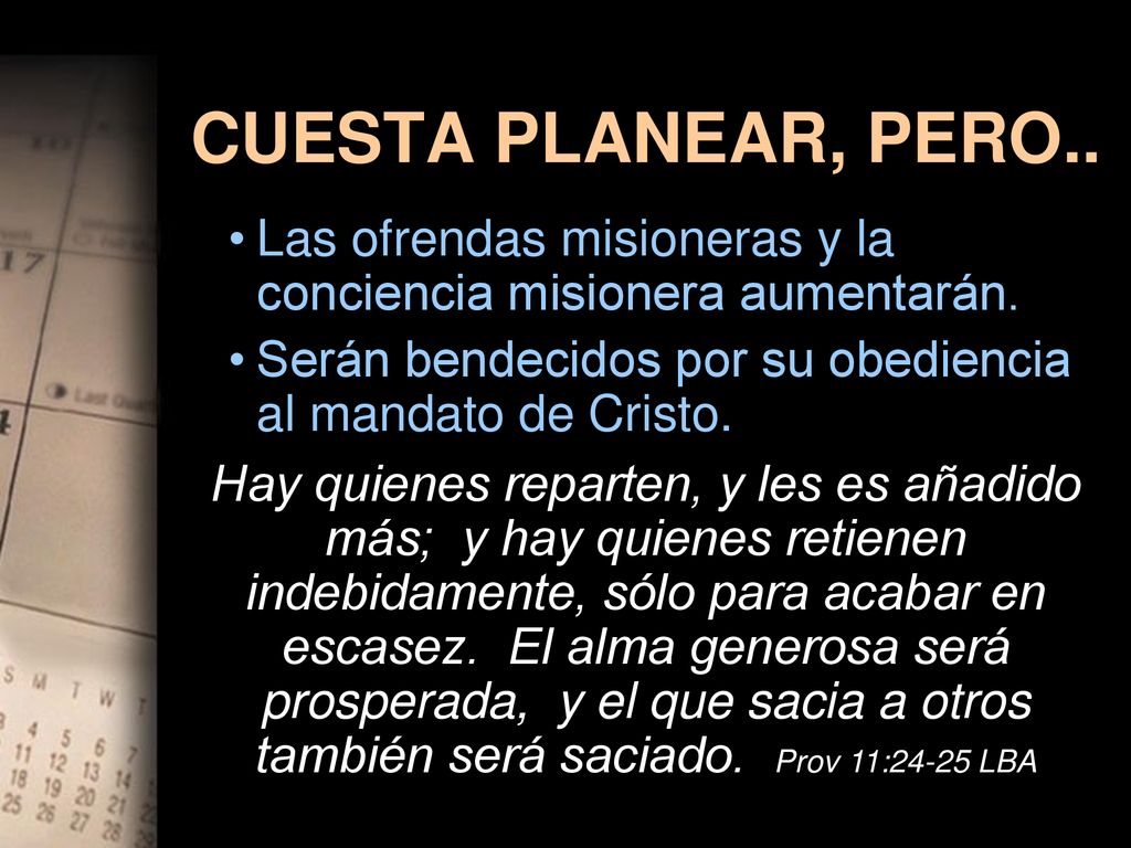 CUESTA PLANEAR, PERO.. Las ofrendas misioneras y la conciencia misionera aumentarán. Serán bendecidos por su obediencia al mandato de Cristo.