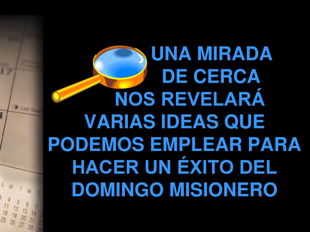 UNA MIRADA DE CERCA NOS REVELARÁ VARIAS IDEAS QUE PODEMOS EMPLEAR PARA HACER UN ÉXITO DEL DOMINGO MISIONERO