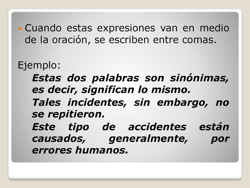 Cuando estas expresiones van en medio de la oración, se escriben entre comas.