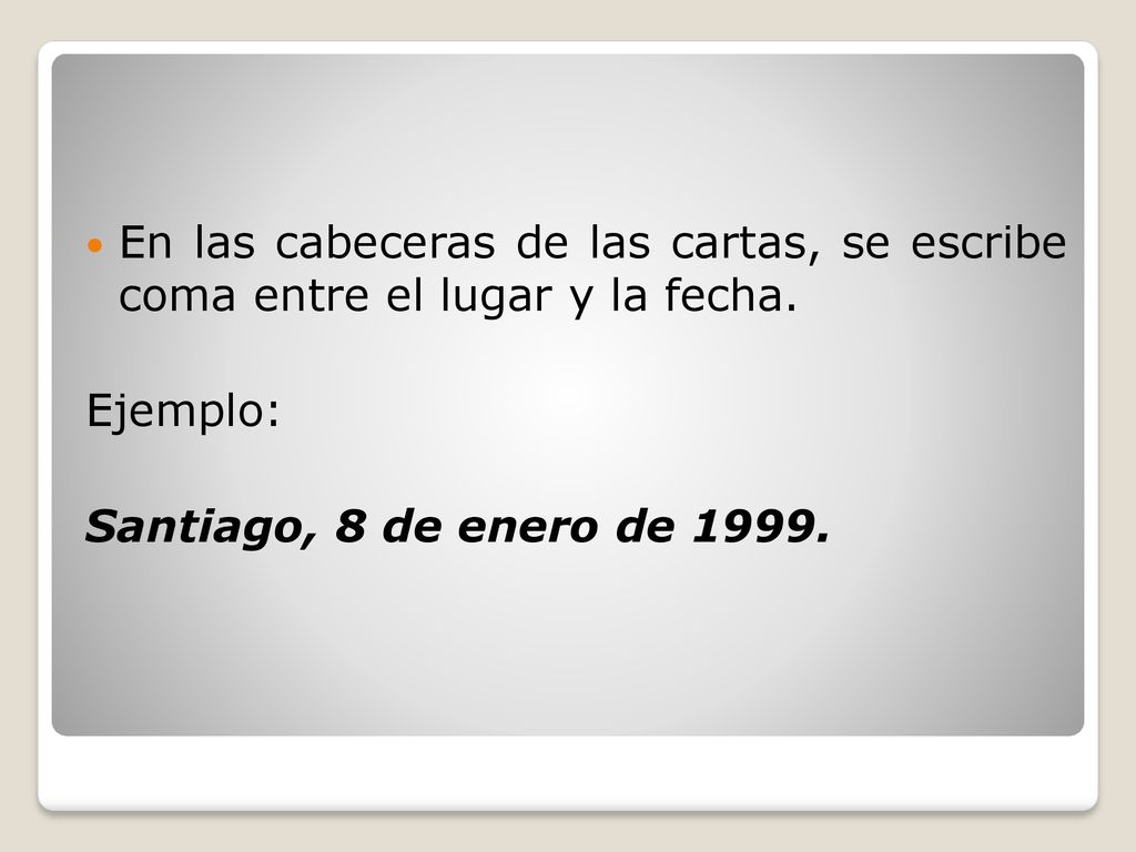 En las cabeceras de las cartas, se escribe coma entre el lugar y la fecha.