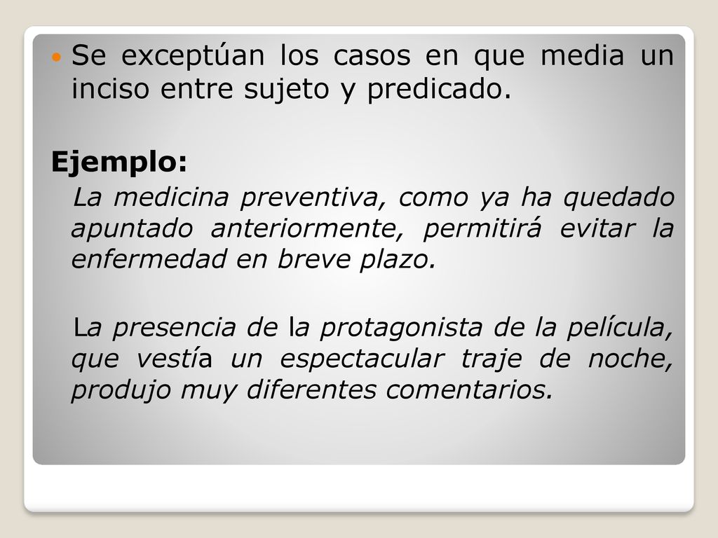 Se exceptúan los casos en que media un inciso entre sujeto y predicado.