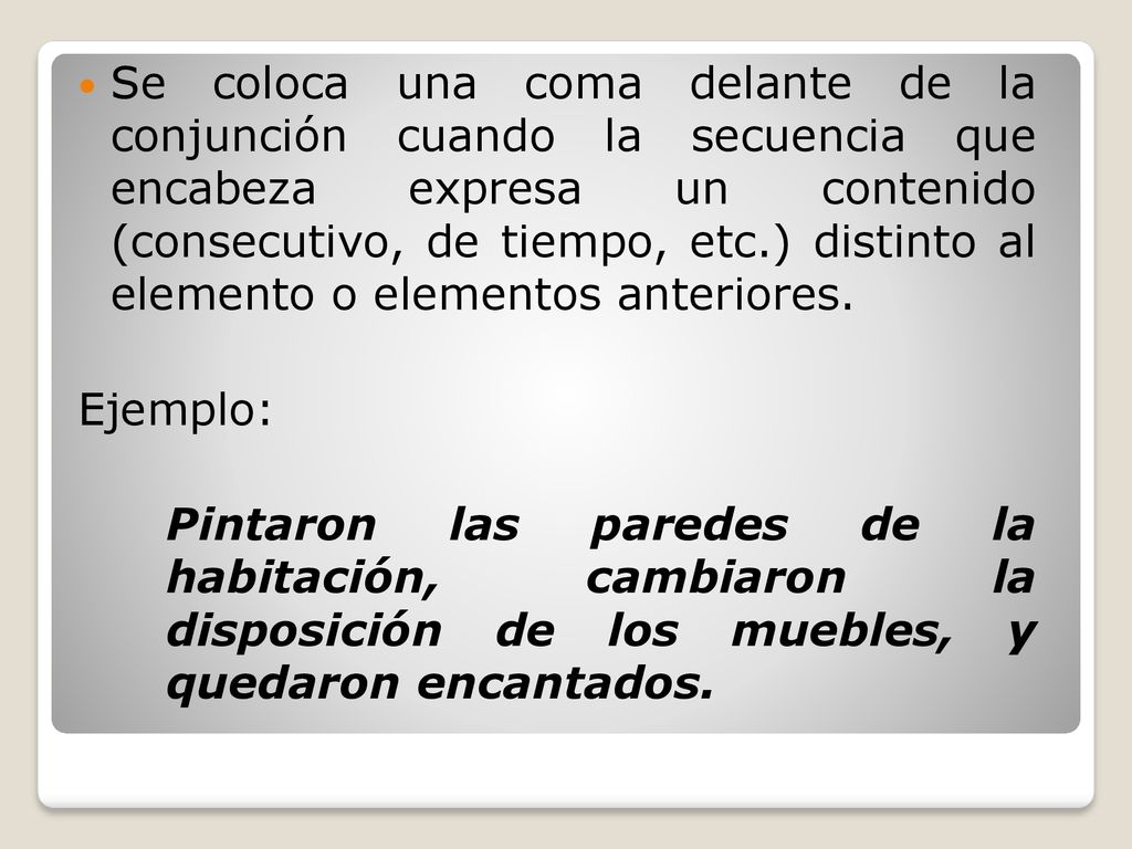 Se coloca una coma delante de la conjunción cuando la secuencia que encabeza expresa un contenido (consecutivo, de tiempo, etc.) distinto al elemento o elementos anteriores.
