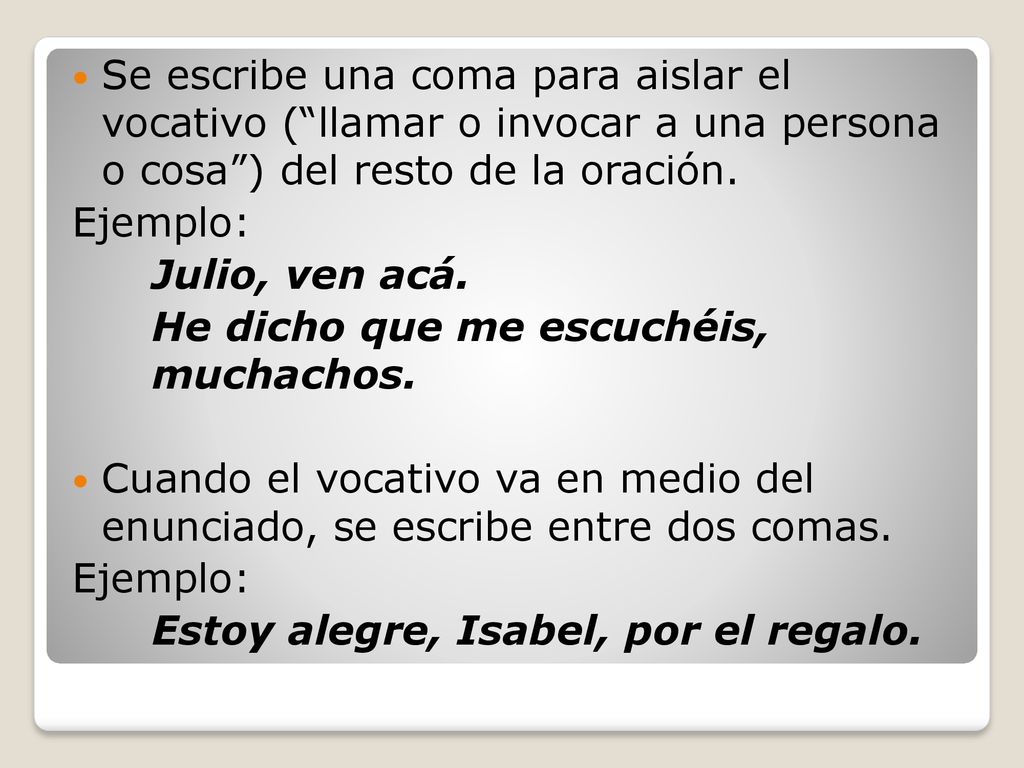 Se escribe una coma para aislar el vocativo ( llamar o invocar a una persona o cosa ) del resto de la oración.