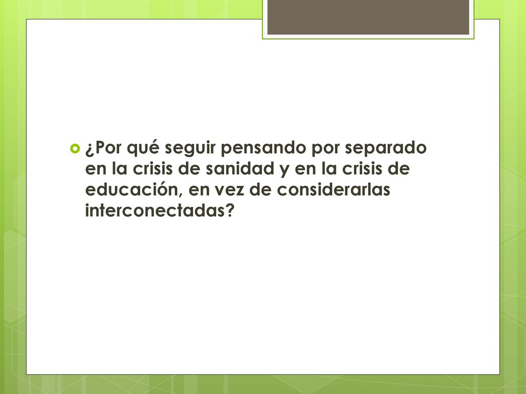 ¿Por qué seguir pensando por separado en la crisis de sanidad y en la crisis de educación, en vez de considerarlas interconectadas