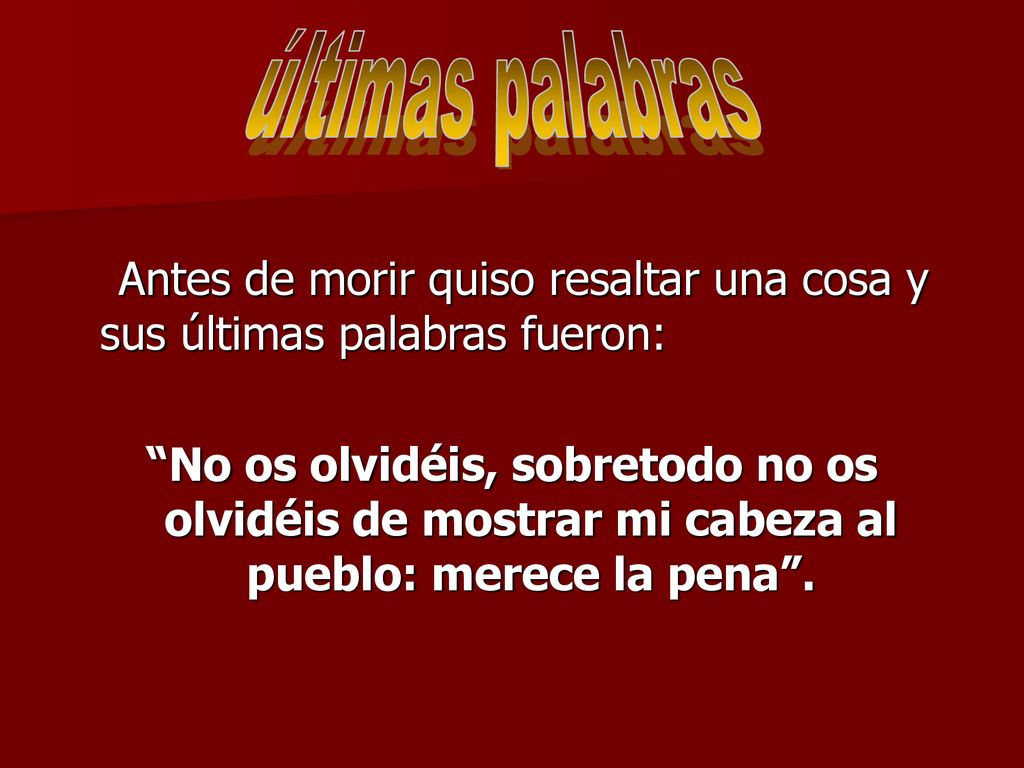últimas palabras Antes de morir quiso resaltar una cosa y sus últimas palabras fueron: