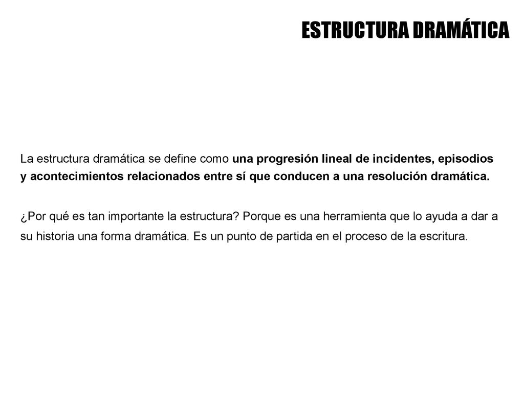 ESTRUCTURA DRAMÁTICA La estructura dramática se define como una progresión lineal de incidentes, episodios.