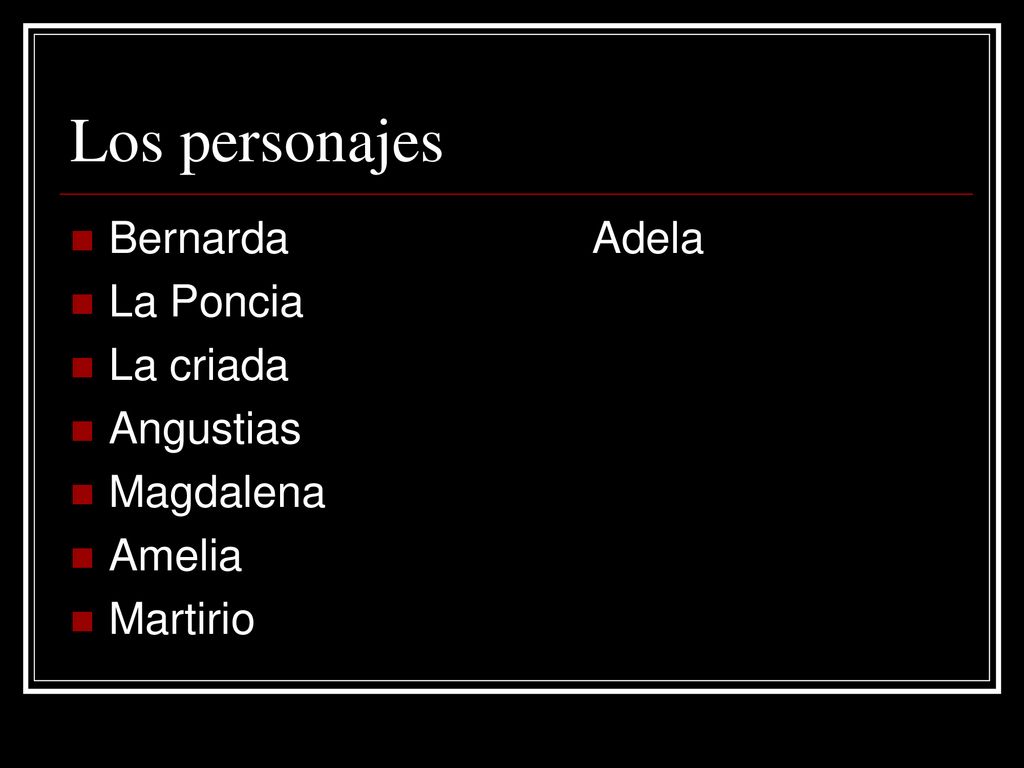 Los personajes Bernarda Adela La Poncia La criada Angustias Magdalena